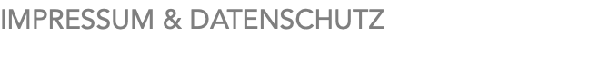 IMPRESSUM & DATENSCHUTZ